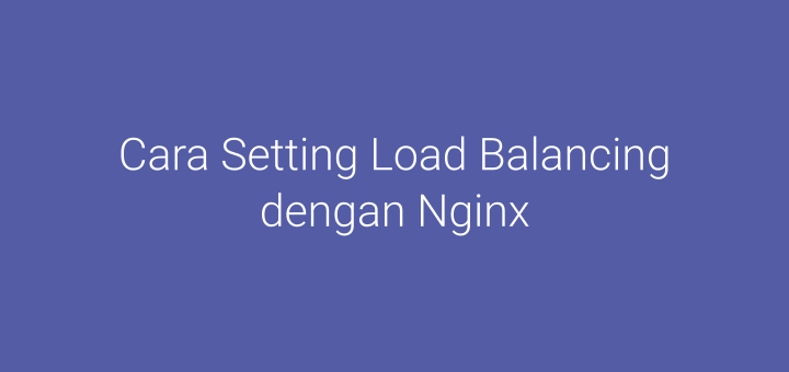 Cara Setting Load Balancing dengan Nginx