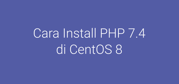 Cara Install PHP 7.4 di CentOS 8