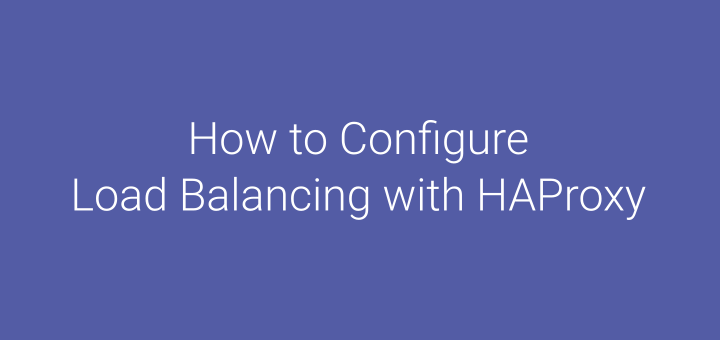How to Configure Load Balancing with HAProxy