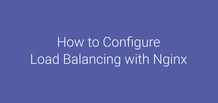 How to Configure Load Balancing with Nginx