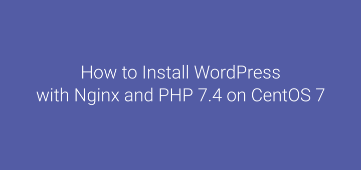 How to Install WordPress with Nginx and PHP 7.4 on CentOS 7
