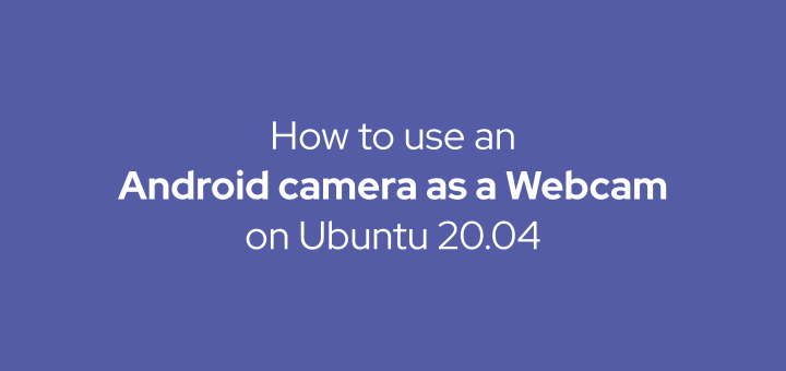 How to use an Android camera as a Webcam on Ubuntu 20.04