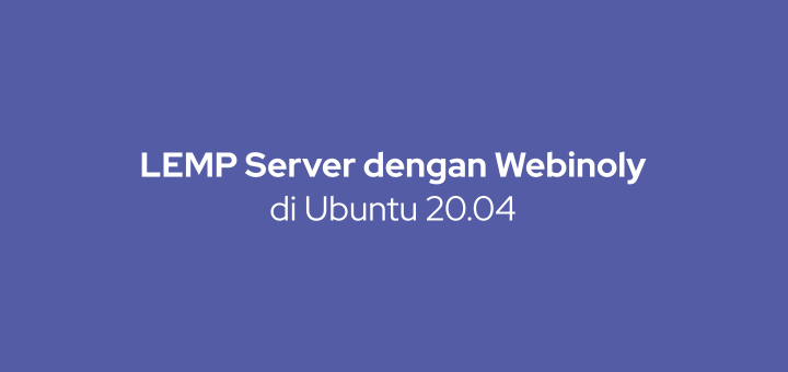 Cara Install LEMP Server dengan Webinoly di Ubuntu 20.04