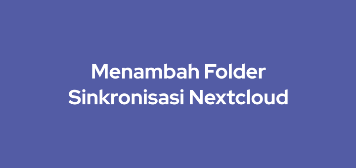 Cara Menambah Folder Sinkronisasi Nextcloud