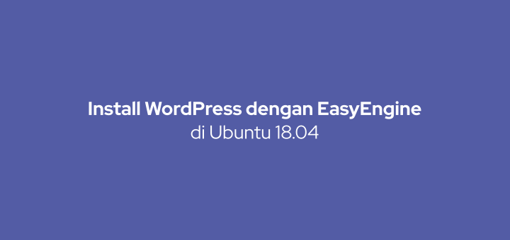 Cara Install WordPress dengan EasyEngine di Ubuntu 18.04