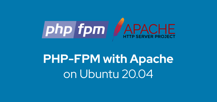 How to install PHP-FPM with Apache on Ubuntu 20.04