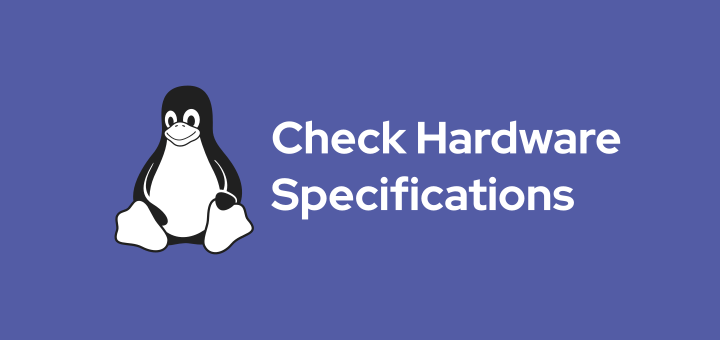 How to Check Hardware Specifications on Linux