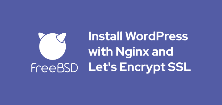 How to install WordPress with Nginx and Let’s Encrypt SSL on FreeBSD