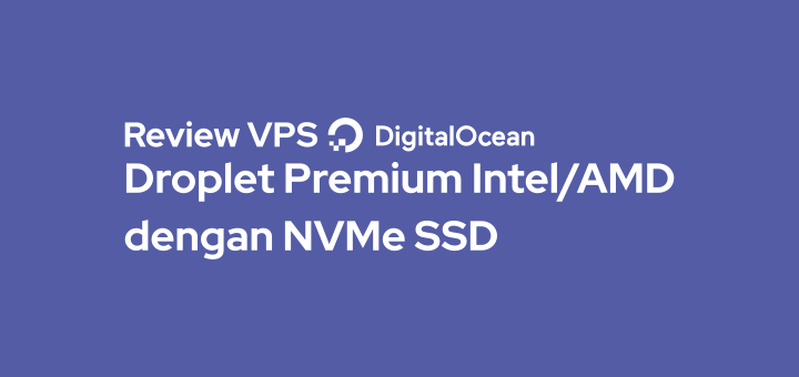 Review VPS DigitalOcean • Premium Intel/AMD dengan NVMe SSD