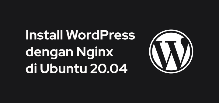 Cara Install WordPress dengan Nginx di Ubuntu 20.04