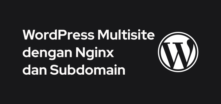Cara Setting WordPress Multisite dengan Nginx dan Subdomain