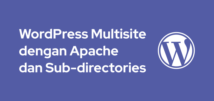 Cara Setting WordPress Multisite dengan Apache dan Sub-directories
