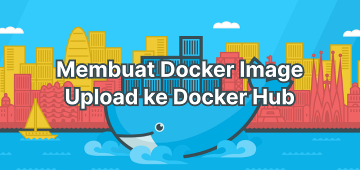 Cara Membuat Docker image dan Upload ke Docker Hub