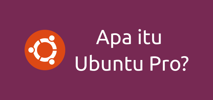 Apa itu Ubuntu Pro dan Bagaimana Cara Mengaktifkannya?
