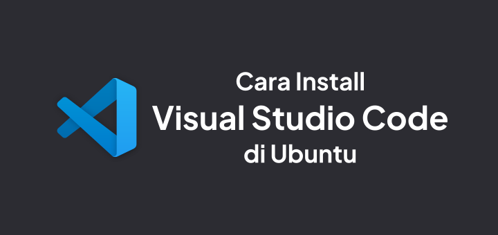 Cara Install Visual Studio Code di Ubuntu
