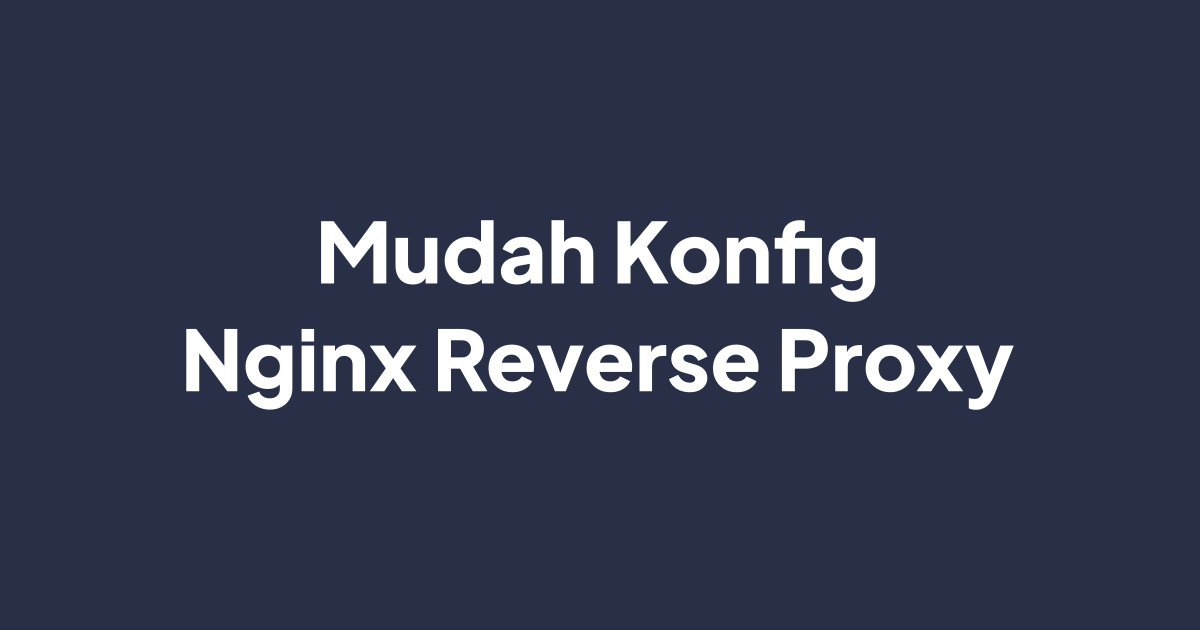 Cara Mudah Konfigurasi Nginx Reverse Proxy dengan Nginx Proxy Manager